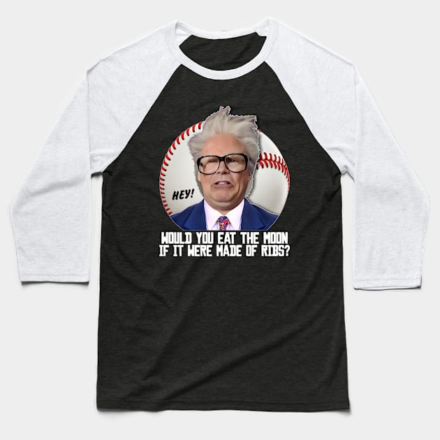 HARRY CARAY -- Would You Eat the Moon? Baseball T-Shirt by darklordpug